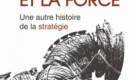 La ruse et la force – Une autre histoire de la stratégie La ruse et la force – Une autre histoire de la stratégie
